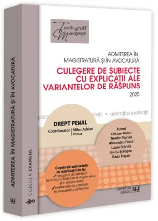 Admiterea în magistratură și în avocatură. Culegere de subiecte cu explicații ale variantelor de răspuns. Drept penal - 2025