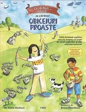 Ce să faci... când ai căpătat obiceiuri proaste. Un ghid destinat copiilor care nu reușesc să scape de rosul unghiilor și alte obiceiuri proaste