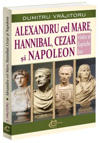 Alexandru cel Mare, Hannibal, Cezar și Napoleon