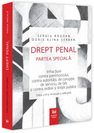 Drept penal. Partea specială. Infracțiuni contra patrimoniului, contra autorității, de corupție, de serviciu, de fals și contra ordinii și liniștii publice