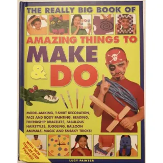 The Really Big Book of Amazing Things to Make & Do