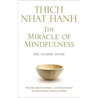 The Miracle of Mindfulness: The Classic Guide