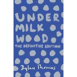 Under Milk Wood A Play for Voices Dylan Thomas