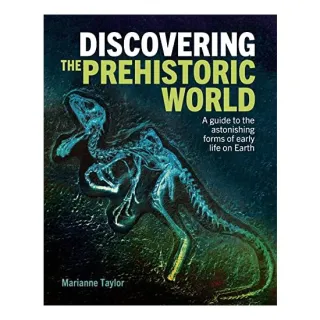 Discovering the Prehistoric World, MARIANNE TAYLOR