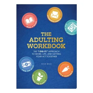 The Adulting Workbook The "I Did It!" Approach to Work, Life, and Getting Your Act Together