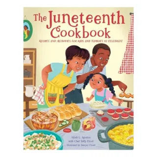 The Juneteenth Cookbook Recipes and Activities for Kids and Families to Celebrate