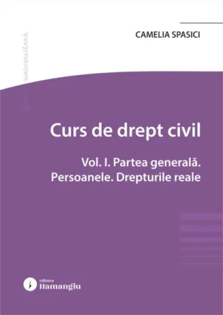 Curs de drept civil (Vol. 1). Partea generală. Persoanele. Drepturile reale