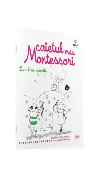 Caietul meu Montessori. Lucrul cu mâinile (3+ ani)