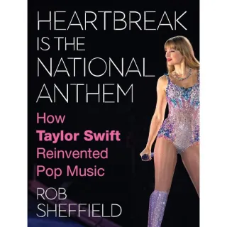 Heartbreak is the National Anthem: A new one-of-a-kind look into the artistic journey and cultural legacy of the one-and-only Taylor Swift