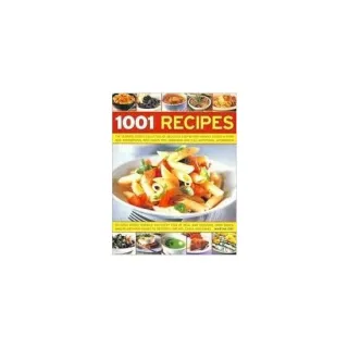 1001 Recipes for Every Occasion The Ultimate Cook's Collection of Delicious Step-by-step Recipes for Every Kind of Meal, from Soups, Snacks and Main Dishes to Desserts, Cakes and Bakes
