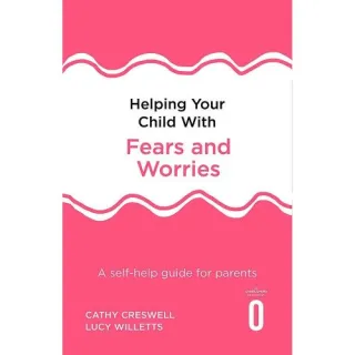Helping Your Child with Fears and Worries 2nd Edition: A self-help guide for parents