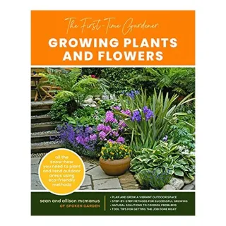 First-Time Gardener : Growing Plants and Flowers, Sean McManus, Allison McManus