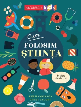 Cum folosim ȘTIINȚA în viața de zi cu zi