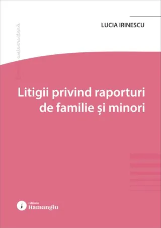 Litigii privind raporturi de familie și minori