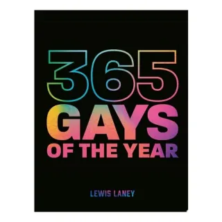 365 Gays of the Year (Plus 1 for a Leap Year) Discover LGBTQ+ History One Day at a Time