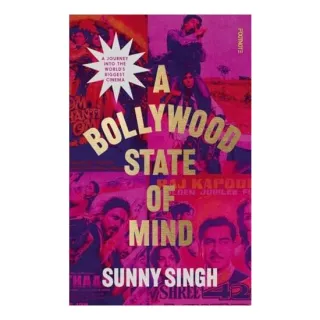 A Bollywood State of Mind A Journey Into the Worlds Biggest Cinema
