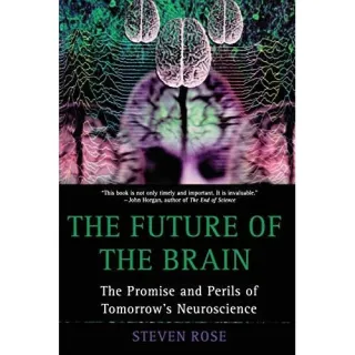 The Future of the Brain: The Promise and Perils of Tomorrow's Neuroscience