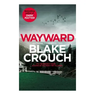Blake Crouch: Wayward Pines-Wayward