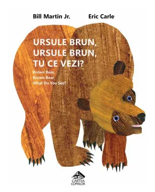 Ursule brun, ursule brun, tu ce vezi? / Brown Bear, Brown Bear, What Do You See?