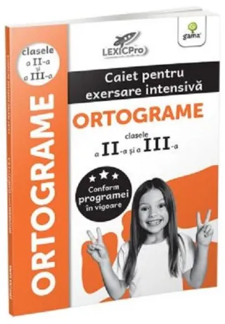 Ortograme. Caiet pentru exersare intensivă. Clasele II și a III-a