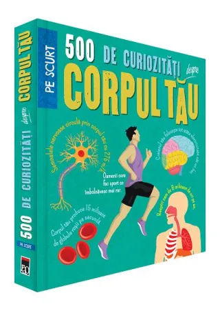 500 de curiozități despre corpul tău