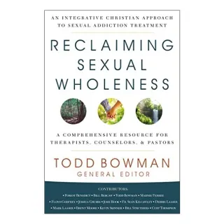 Reclaiming Sexual Wholeness, Todd Bowman