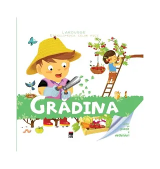 Grădina. Enciclopedia celor mici. Larousse