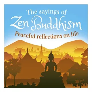 The Sayings of Zen Buddhism : Peaceful Reflections on Life