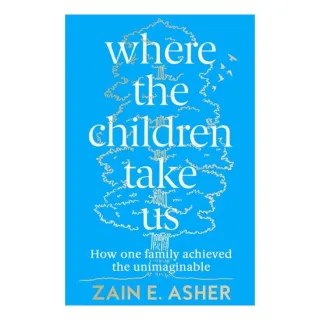 Where The Children Take Us: How One Family Achieved The Unimaginable