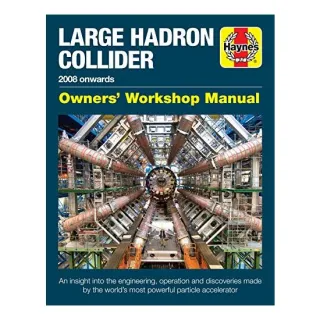 Large Hadron Collider Owners' Workshop Manual