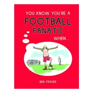You Know You're a Football Fanatic When...