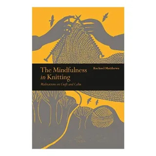 Mindfulness in Knitting, Rachael Matthews