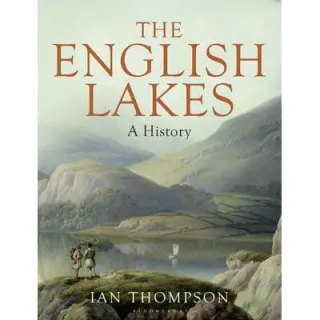 English Lakes: A History, Ian H. Thompson