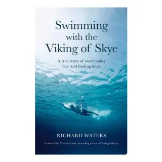Swimming with the Viking of Skye A True Story of Overcoming Fear and Finding Hope for the Future