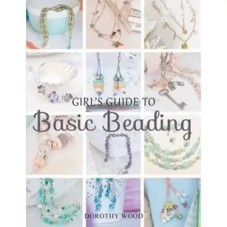 Girl's Guide to Basic Beading by Dorothy Wood, Dorothy Wood