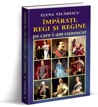 Împărați, regi și regine pe care i-am cunoscut