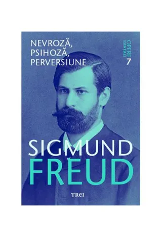 Nevroză, psihoză, perversiune. Opere Esenţiale (Vol. 7)