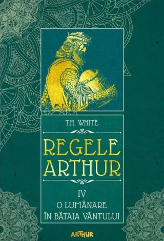 O lumânare în bătaia vântului. Regele Arthur (Vol. 4)