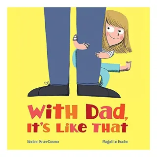 With Dad, it's like that