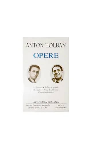 Anton Holban. Opere (Vol. I+II) Romane, Schițe și nuvele. Teatru, Note de călătorie, Comentarii critice