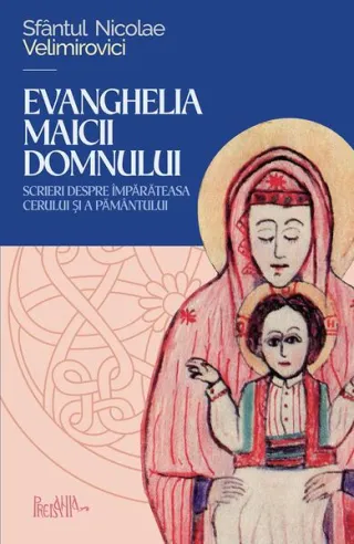 Evanghelia Maicii Domnului - cuvântări, predici, rugăciuni