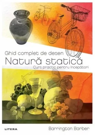 Ghid complet de desen. Natură statică