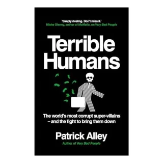 Terrible Humans The World's Most Corrupt Super-Villains and the Fight to Bring Them Down
