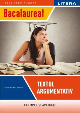 Bacalaureat: Textul argumentativ pentru clasa a XII-a