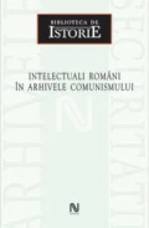 Intelectuali români în arhivele comunismului
