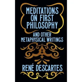 Meditations on First Philosophy and Other Metaphysical Writings