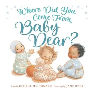Where did you come from, baby dear?