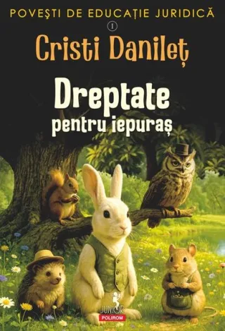 Povești de educație juridică. Dreptate pentru iepuraș (Vol. 1)