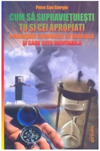 Cum să supraviețuiești tu și cei apropiați prăbușirii economice ce urmează și care este inevitabilă
