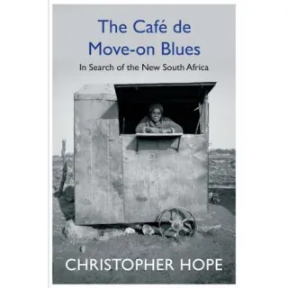 The Cafe de Move-on Blues: In Search of the New South Africa